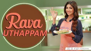 Rava Uthapam  Shilpa Shetty Kundra  Healthy Recipes  The Art Of Loving Food [upl. by Bose]