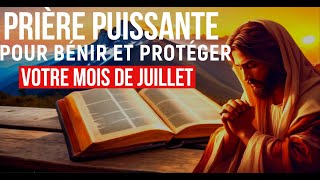 PRIÈRE PUISSANTE Pour Confier Votre Mois De Juillet à Dieu  Bénédiction et Protection Divine [upl. by Ymma]