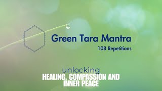 Green Tara Mantra  108 Repetitions  Unlocking Healing Compassion and Inner Peace [upl. by Lipcombe]