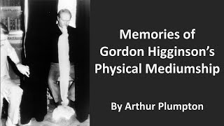 Memories of Gordon Higginsons Physical Mediumship by Arthur Plumpton [upl. by Chelsy]