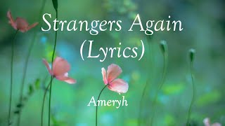 Ameryh  Strangers Again Lyrics [upl. by Ury460]