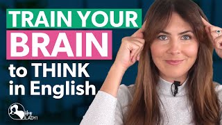 TRAIN YOUR BRAIN to Think in English  4 Ways to Practise [upl. by Ries]