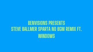 Steve Ballmer Sparta No BGM Remix ft Windows [upl. by Lili]