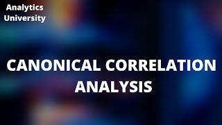 Canonical Correlation Analysis  Multivariate Analysis  Statistical Modelling [upl. by Aicilihp]