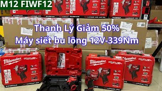 Thanh Lý Giảm Giá 50 Dòng Máy Siết Bu Lông Huyền Thoại 339Nm Milwaukee M12  FIWF12 [upl. by Arabele]