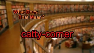 What does cattycorner mean [upl. by Burd]