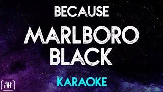 Because  Marlboro Black KaraokeInstrumental [upl. by Mirisola607]