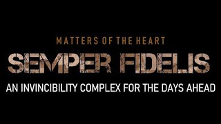 SEMPER FIDELIS An Invincibility Complex For The Days Ahead [upl. by Essile]