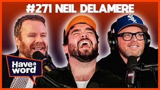 Neil Delamere  Have A Word Podcast 271 [upl. by Sucramal]