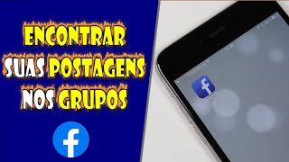 Como ENCONTRAR TODAS as suas POSTAGENS nos GRUPOS do FACEBOOK pelo CELULAR [upl. by Freyah667]