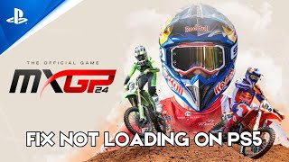 How To Fix MXGP 24 The Official Game Stuck on Loading Screen Error On PS5 [upl. by Hamid]