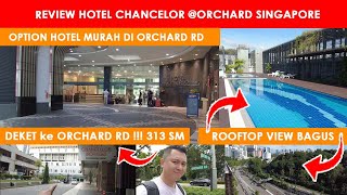 Hotel Murah di Singapore Hotel Chanchellor Orchard Deket banget ke Orchard Road 313 Somerset [upl. by Jordison]