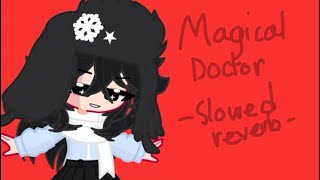 Magical Doctor slowed reverb [upl. by Ainolloppa158]