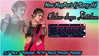 New NagPuri dj Song old ll Lohar daga Tishon ll New NagPuri dj Song ll DJ RAJ Oraw [upl. by Lynsey]