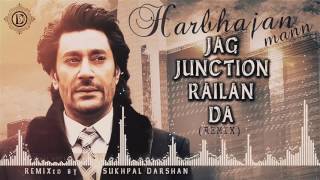 Jag Junction Railan Da  Punjabi Remix  Harbhajan Mann  Sukhpal Darshan Dollar D  Remix Song 5 [upl. by Annunciata]