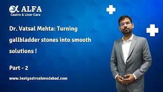 Understanding Gallbladder Health Causes of Pain amp Expert Care with Dr Vatsal Mehta Part2 [upl. by Carpet]