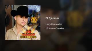 Larry Hernández  El Ejecutor 16 Narco corridos [upl. by Nocam]