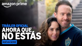 Ahora Que No Estás  Tráiler  Amazon Prime [upl. by Akenahc]