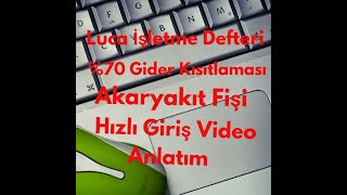 LUCA İŞLETME DEFTERİNE AKARYAKIT FİŞİ p GİDER KISITLAMASI İLE HIZLI FİŞ İŞLEME BİNEK OTO GİDER [upl. by Nelle]