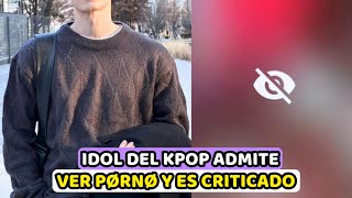 IDOL ES CRITICADO POR DECIR QUE VE PØRNØ ALGO QUE LOS FANS DEL KPOP TAMBIEN HACEN Y NO ADMITEN [upl. by Freeland724]