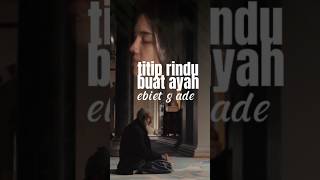 SURGA UNTUK ABAH‼️TITIP RINDU BUAT AYAH  EBIT G ADE  COVER KINTANI [upl. by Hanahs]