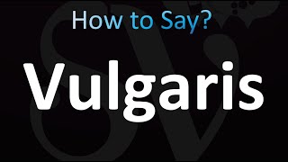 How to Pronounce Vulgaris correctly [upl. by Lucier]