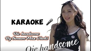 Oie handsome Karaoke  Track  Without Vocal  Bhutanese song lyrics  Sonam Max Choki [upl. by Eldreda]