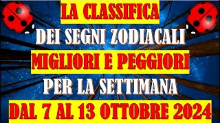 La Classifica dei Segni Zodiacali Migliori e Peggiori per la Settimana dal 7 al 13 Ottobre 2024 [upl. by Wayland]