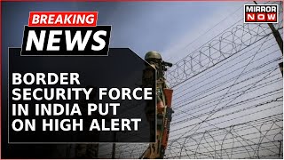 Bangladesh Row  BSF In India Put On High Alert  Manpower At Border Out Posts Increased  Breaking [upl. by Dido]