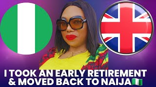 WHY I TOOK AN EARLY RETIREMENT amp MOVED FROM UK🇬🇧 TO NAIJA🇳🇬 [upl. by Pronty]