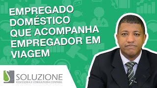 Empregado Doméstico que Viaja Com o Empregador  Empregada doméstica [upl. by Fagen]