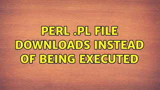 Ubuntu Perl pl file downloads instead of being executed 2 Solutions [upl. by Zanahs]