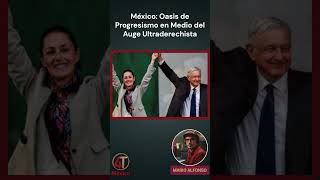 México Oasis de Progresismo en Medio del Auge Ultraderechista [upl. by Ettezzil892]