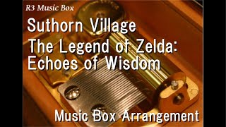 Suthorn VillageThe Legend of Zelda Echoes of Wisdom Music Box [upl. by Anadal]