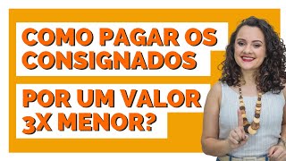 Como pagar os consignados por um valor até 3x menor [upl. by Nivan]