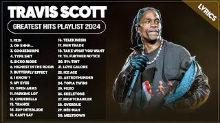 Travis Scott Songs Playlist 2024  The Best Of Travis Scott  Greatest Hits Full Album 2024 Lyrics [upl. by Arah]