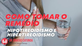 Hipotireoidismo e hipertireoidismo Como tomar os remédios [upl. by Ledairam399]