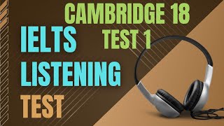 Ielts listening practice test  Cambridge 18 Test 1  Ielts listening with transcript and answers [upl. by Nedmac]