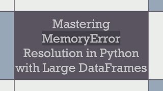 Mastering MemoryError Resolution in Python with Large DataFrames [upl. by Spiro]