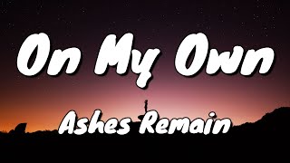 On my own  Ashes remain  lyrics [upl. by Demahom218]