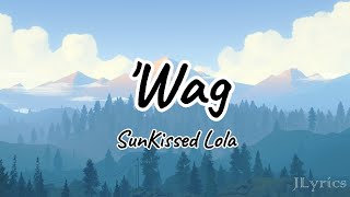 Wag  SunKissed Lola Lyrics [upl. by Aniretac]