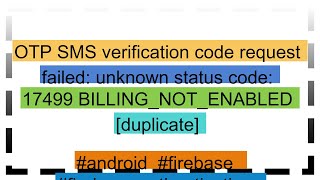 OTP SMS verification code request failed unknown status code 17499 BILLINGNOTENABLED duplicate [upl. by Banky879]