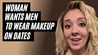 Woman Wants Men To Wear Makeup On Dates Why Men Walked Away From Dating Modern Women [upl. by Nollahp]