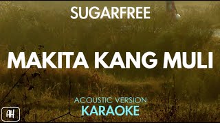 Sugarfree  Makita Kang Muli KaraokeAcoustic Version [upl. by Conway]