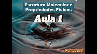 Estrutura Molecular e Propriedades Físicas  Aula 1 PF e PE [upl. by Nosirb]