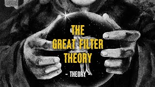 Full Video  The Great Filter Theory [upl. by Eineeuq]