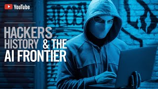 Hackers History amp the AI Frontier [upl. by Lorenzo276]