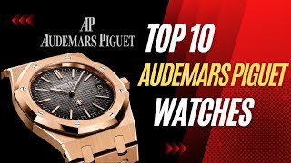 Top 10 Audemars Piguet Watches [upl. by Nitas]