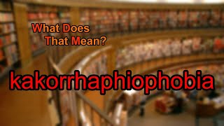 What does kakorrhaphiophobia mean [upl. by Hank]