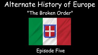 Alternate History of Europe  The Broken Order  Episode Five [upl. by Okime]